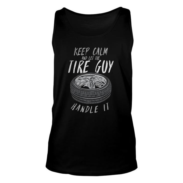 Keep Calm And Let The Tire Guy Handle It Unisex Tank Top