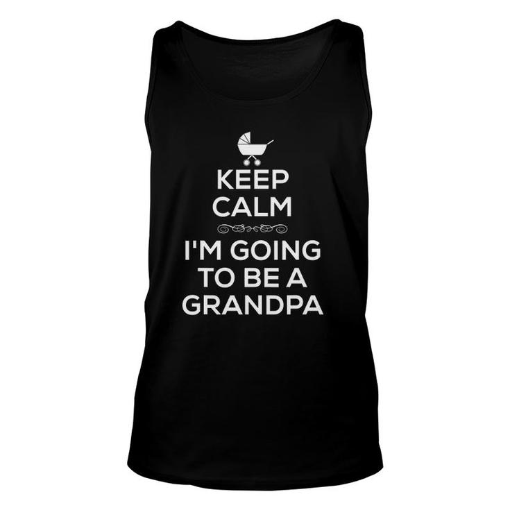 Keep Calm I'm Going To Be A Grandpa Pregnancy Unisex Tank Top