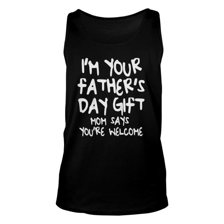 Kids I'm Your Father's Day Gift Mom Says You're Welcome Unisex Tank Top