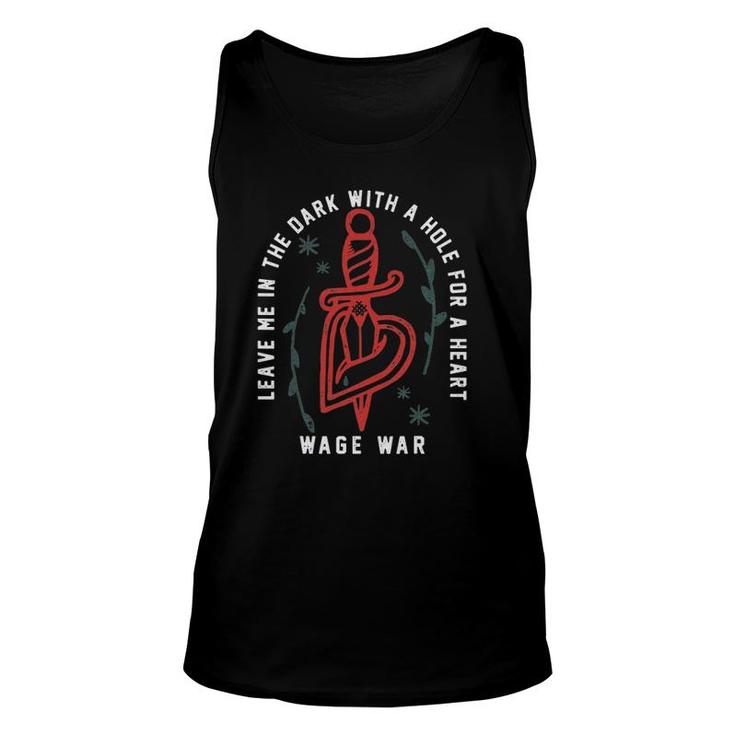 Leave Me In The Dark With A Hole For A Heart Wage War Unisex Tank Top