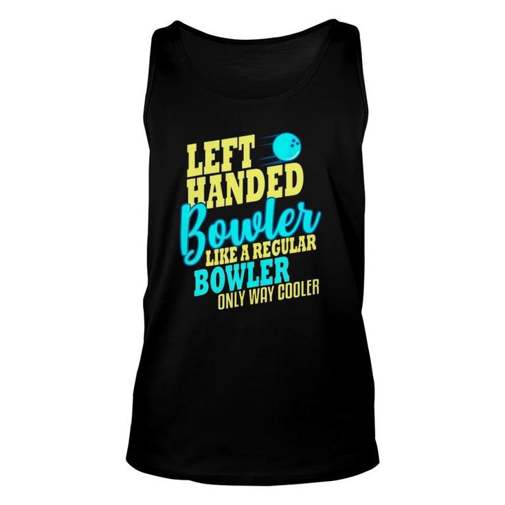 Left Handed Bowler Like A Regular Bowler Only Way Cooler Bowling Ball Bowlers Tank Top