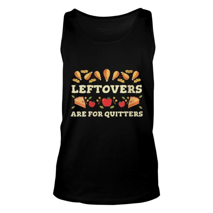 Leftovers Are For Quitters Thanksgiving Foodie  Unisex Tank Top