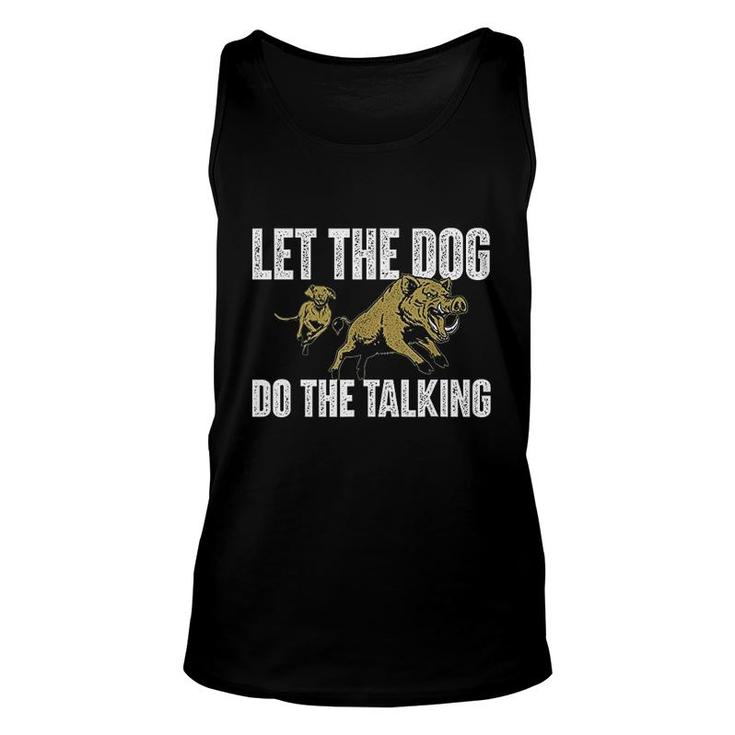 Let The Dog Do The Talking Boar Hunting Wild Hog Hunter Unisex Tank Top Let The Dog Do The Talking Boar Hunting Wild Hog Hunter Unisex Tank Top