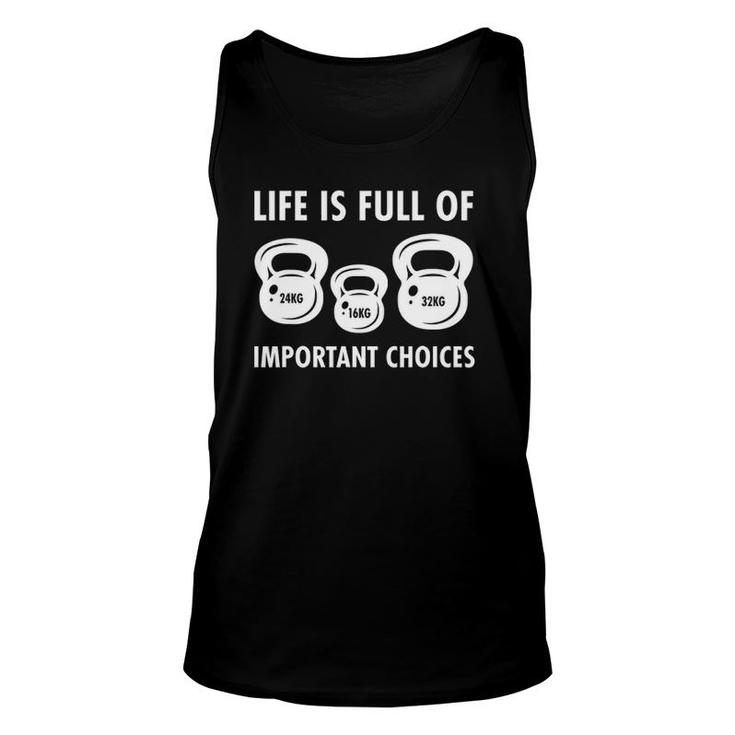 Life Is Full Of Important Choices Funny Kettlebell Workout Unisex Tank Top