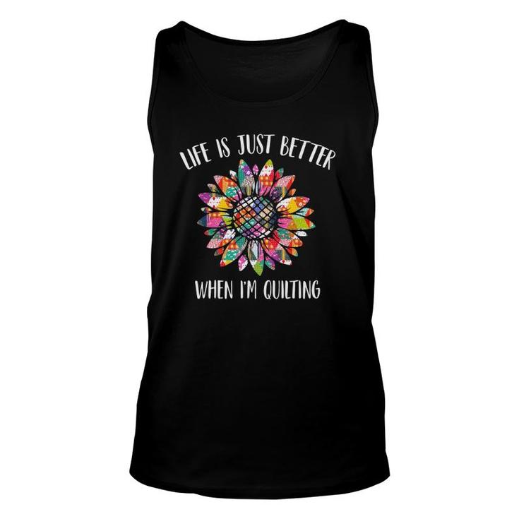 Life Is Just Better When I'm Quilting Funny Sewing Quilter Unisex Tank Top