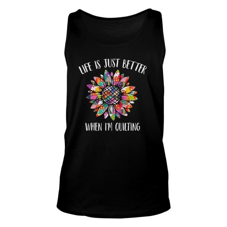 Life Is Just Better When I'm Quilting Funny Sewing Quilter  Unisex Tank Top