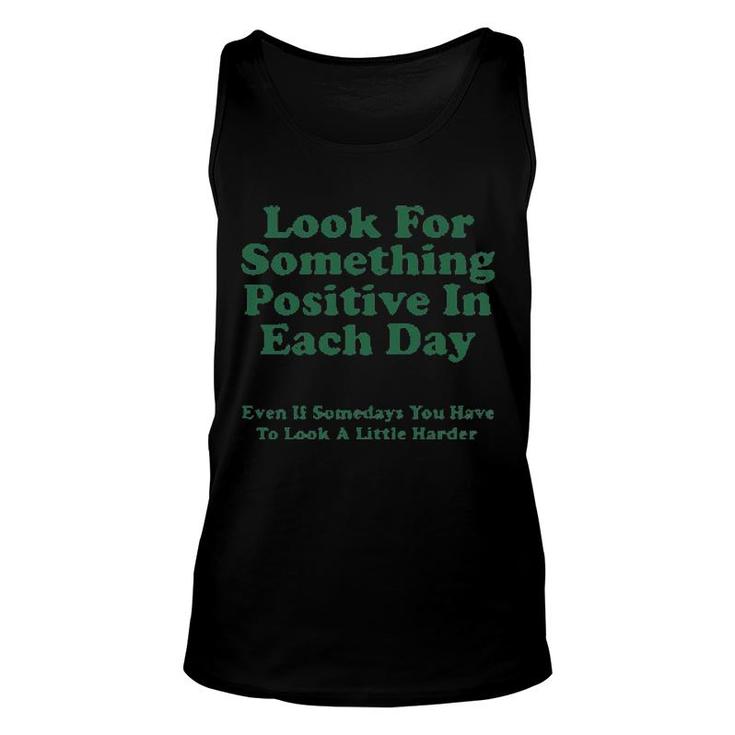 Look For Something Positive In Each Day Even If Some Days You Have To Look A Little Harder Tank Top