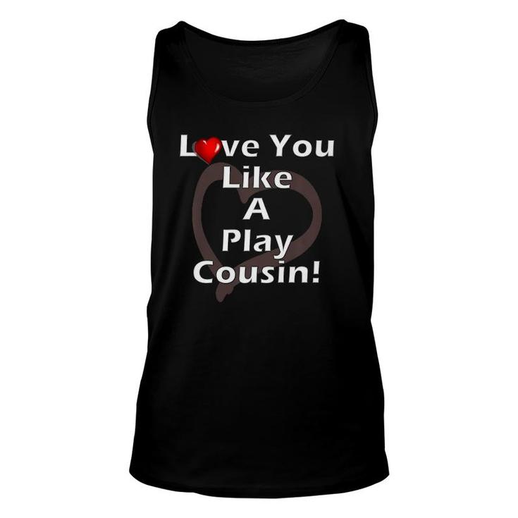 Love You Like A Play Cousin Unisex Tank Top
