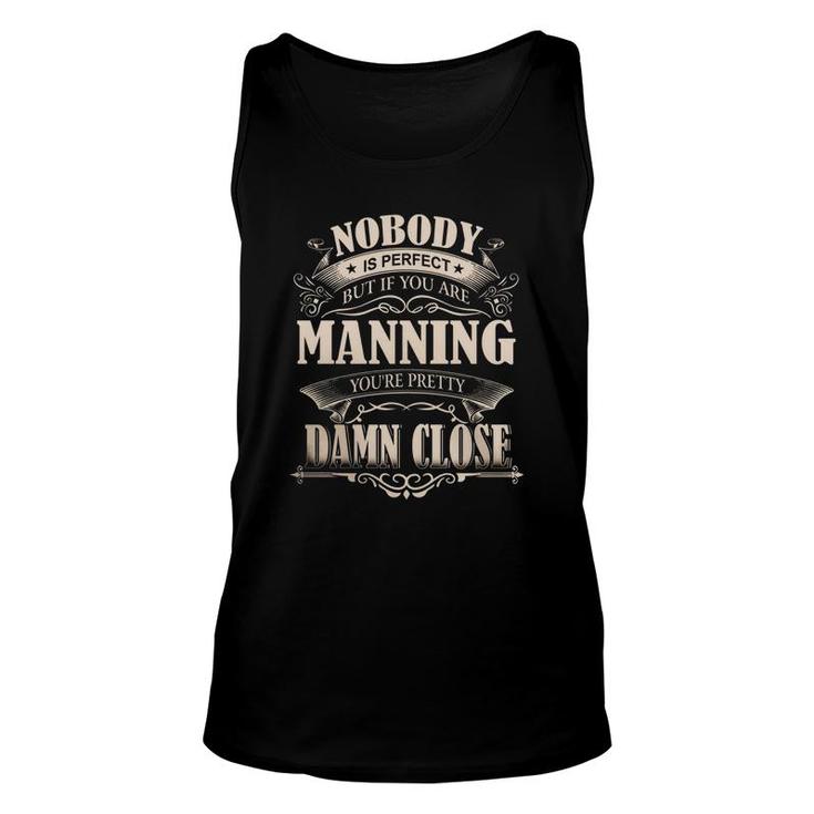 Manning Nobody Is Perfect But If You Are Manning You're Pretty Damn Close - Manning Tee Shirt, Manning Shirt, Manning Hoodie, Manning Family, Manning Tee, Manning Name Unisex Tank Top