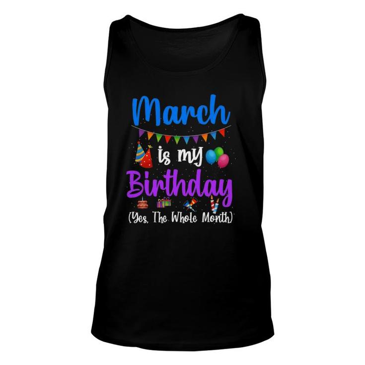 March Is My Birthday Yes The Whole Month Funny March Bday Unisex Tank Top