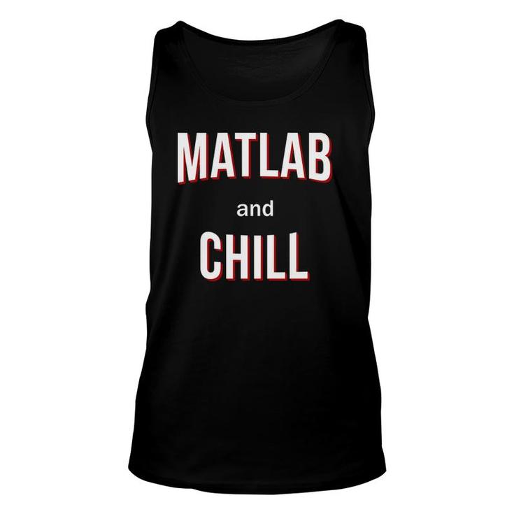 Matlab And Chill - Funny Engineer Unisex Tank Top