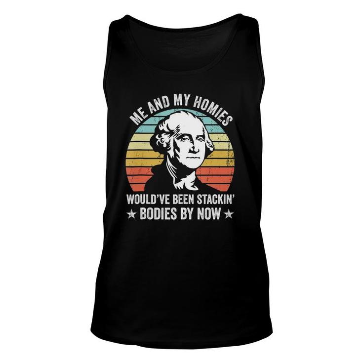 Me And My Homies Would Be Stacking Bodies By Now  Unisex Tank Top