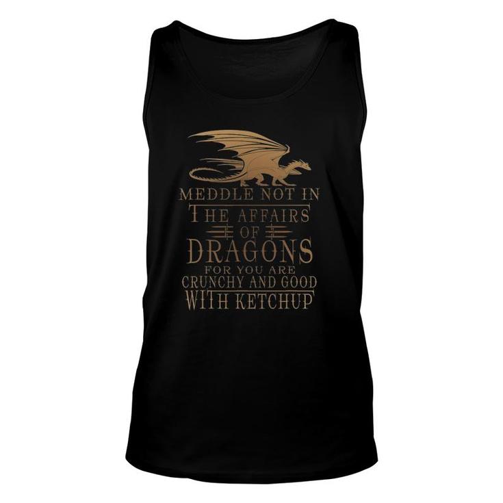 Meddle Not In The Affairs Of Dragons Humor Sayings Unisex Tank Top