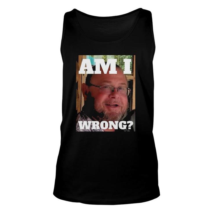 Mens Am I Wrong Funny Unisex Tank Top