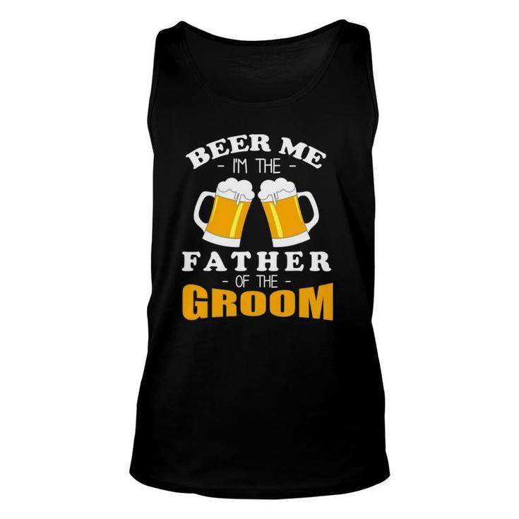 Mens Beer Me I'm The Father Of The Groom Unisex Tank Top