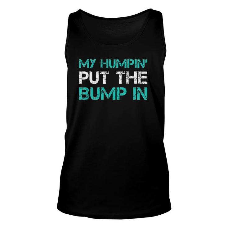 Mens Funny New Dad T My Humpin' Put The Bump In Gifs Unisex Tank Top