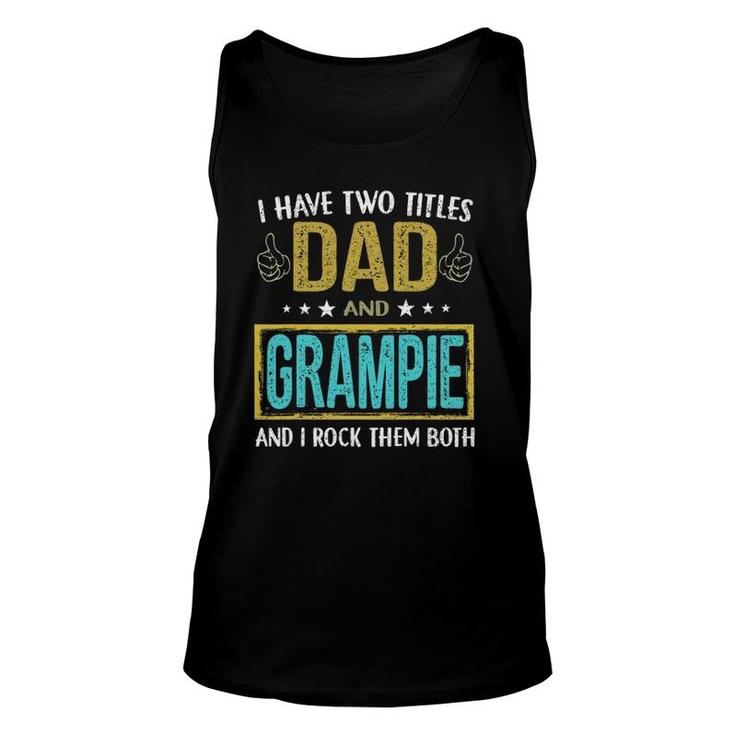 Mens I Have Two Titles Dad And Grampie - Gifts For Father Unisex Tank Top