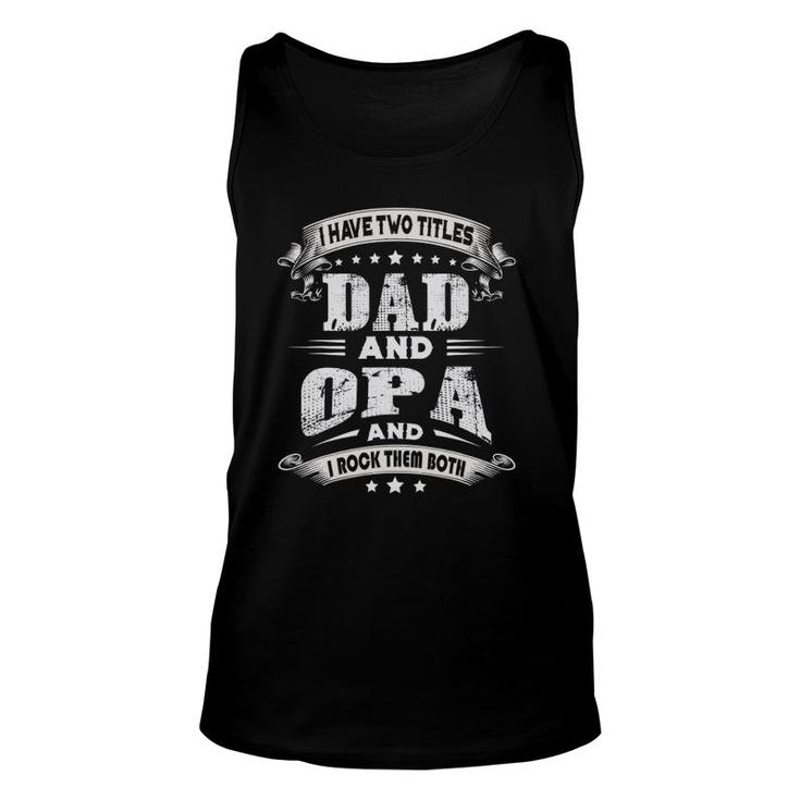 Mens I Have Two Titles Dad And Opa Gifts Father's Day Unisex Tank Top