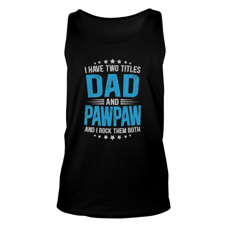 Mens I Have Two Titles Dad And Pawpaw Funny  Father's Day Unisex Tank Top