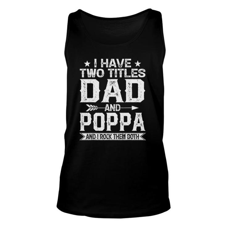Mens I Have Two Titles Dad And Poppa Clothes Fathers Day Unisex Tank Top