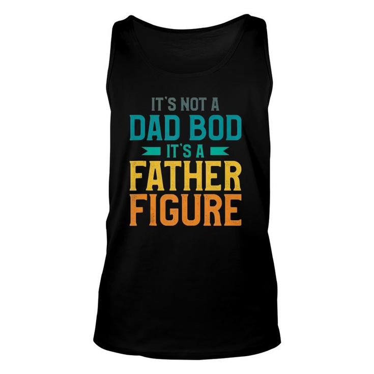 Mens It's Not A Dad Bod It's A Father Figure  Unisex Tank Top