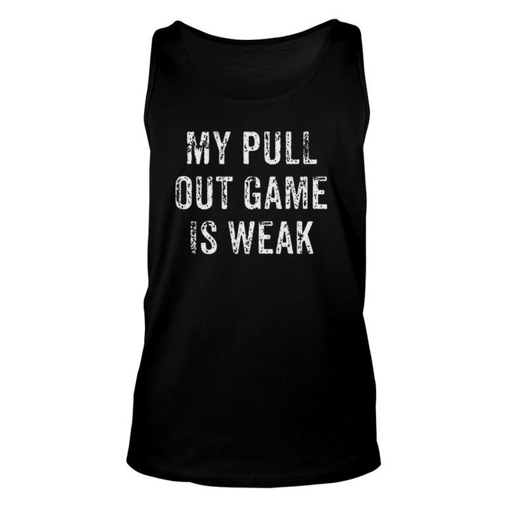 Mens My Pull Out Game Is Weak Funny Father's Day Gift Unisex Tank Top