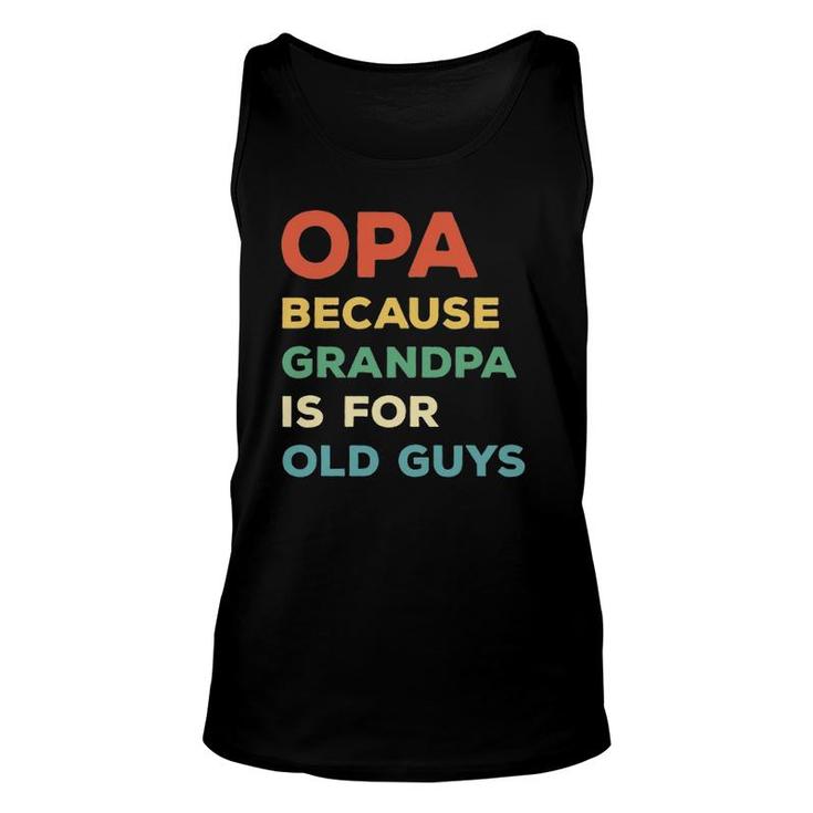 Mens Opa Because Grandpa Is For Old Guys Vintage Funny Opa Unisex Tank Top