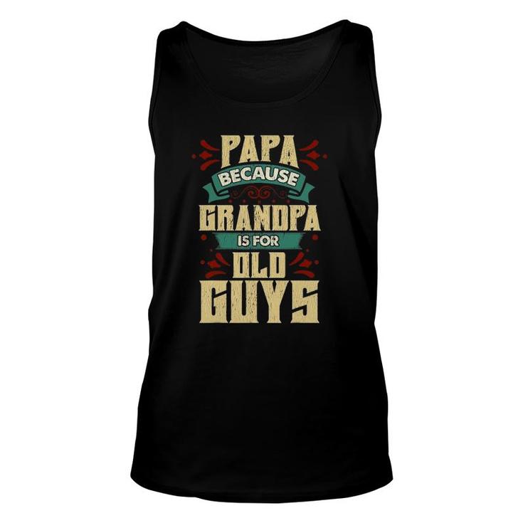 Mens Papa Because Grandpa Is For Old Guys Fathers Day Gifts Unisex Tank Top