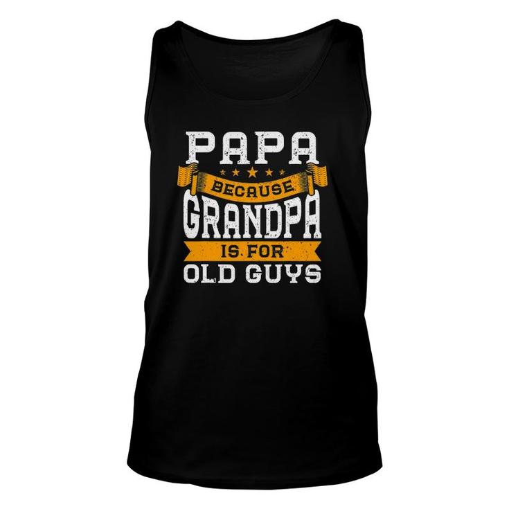 Mens Papa Because Grandpa Is For Old Guys Fathers Day Unisex Tank Top