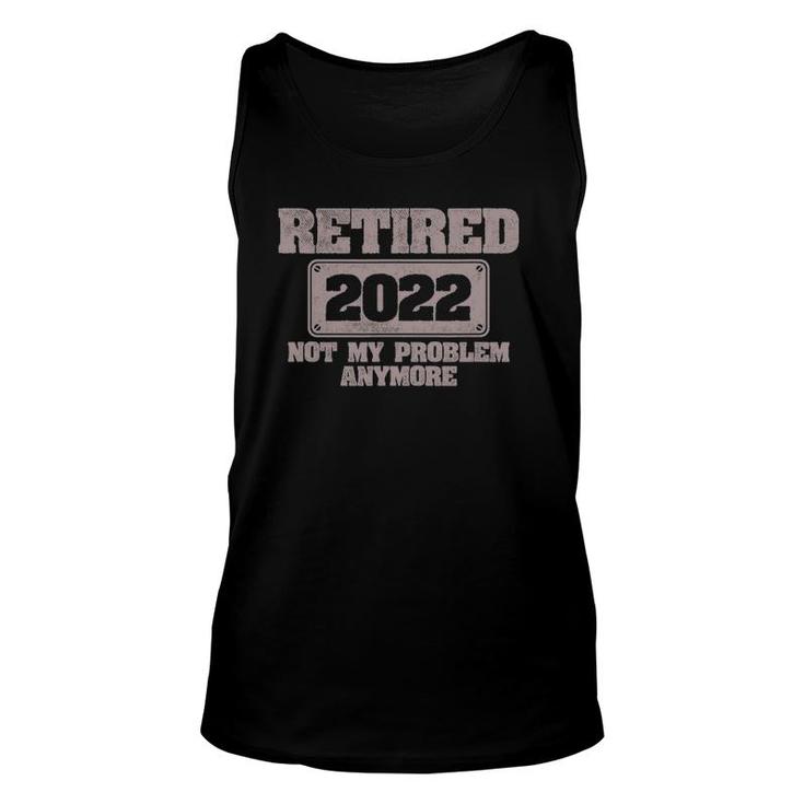 Mens Retired 2022 Not My Problem Anymore Retirement Gift Unisex Tank Top