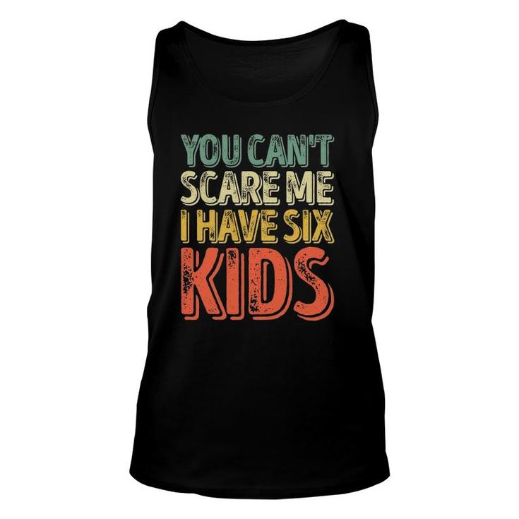 Mens You Can't Scare Me I Have Six Kids  Father's Day Unisex Tank Top