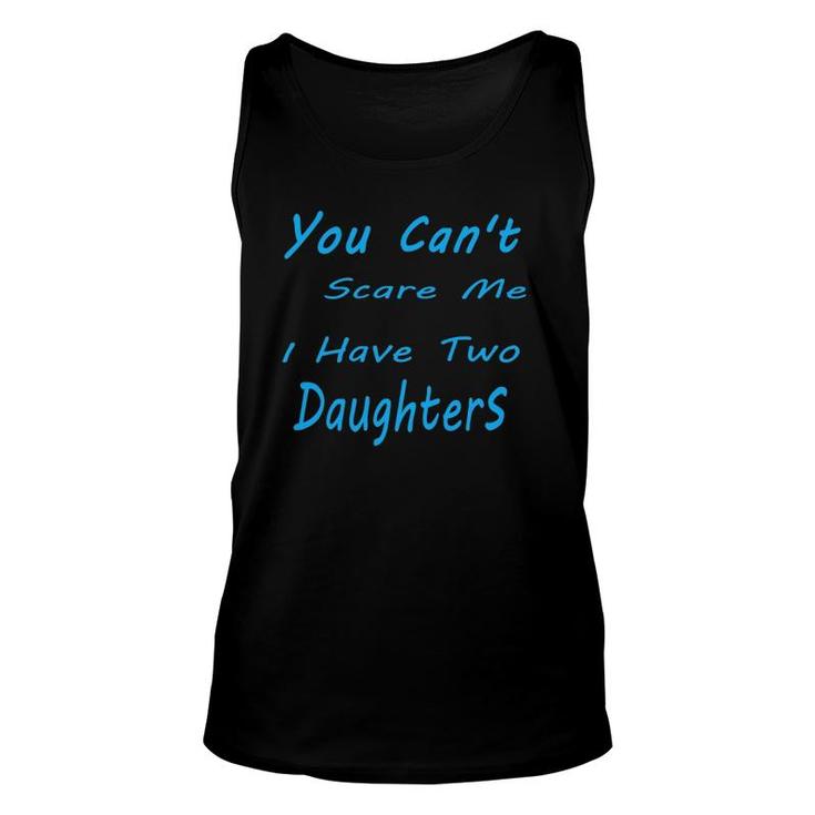 Mens You Can't Scare Me I Have Two Daughters Father's Day Unisex Tank Top