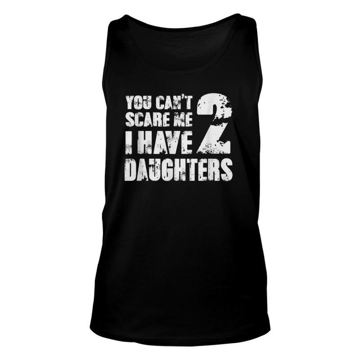 Mensfather's Day Joke You Can't Scare Me I Have 2 Daughters Unisex Tank Top