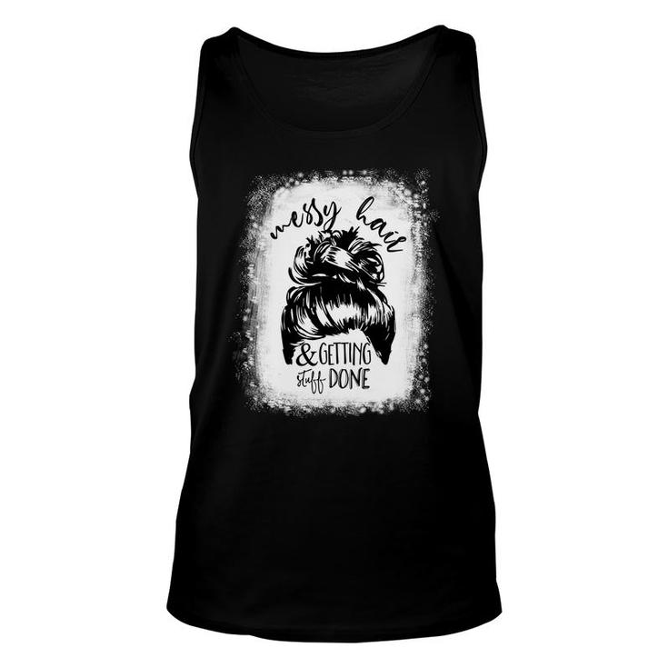 Messy Hair And Getting Sutff Done Funny Quote Messy Hair Bun Design Gift Bleached Mom Unisex Tank Top