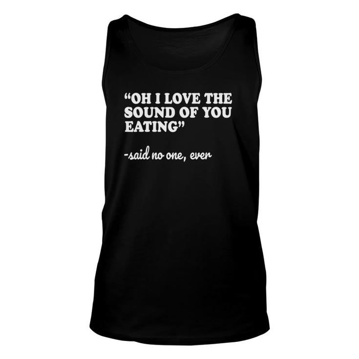 Misophonia I Love The Sound Of You Eating Tee Unisex Tank Top