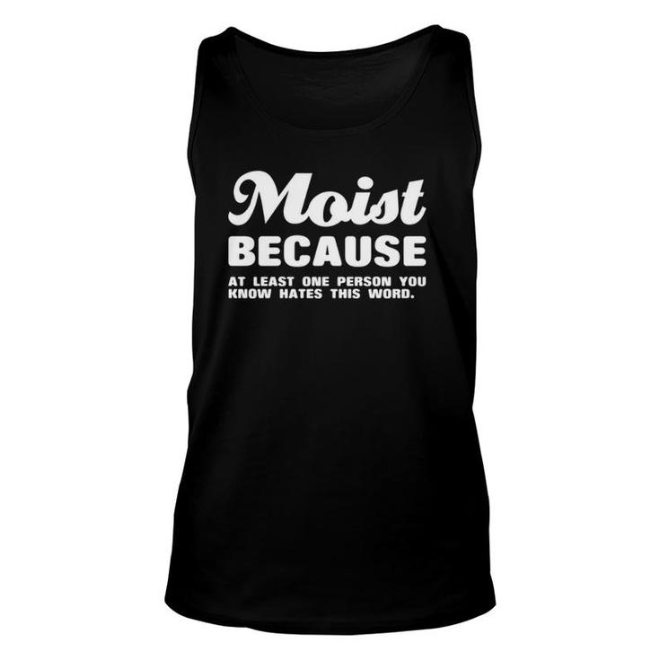 Moist Because At Least One Person You Know Hates This Word  Unisex Tank Top