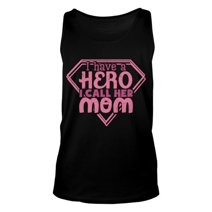 Mother S Day Humorous Gift I Have A Hero I Call Her Mom Unisex Tank Top