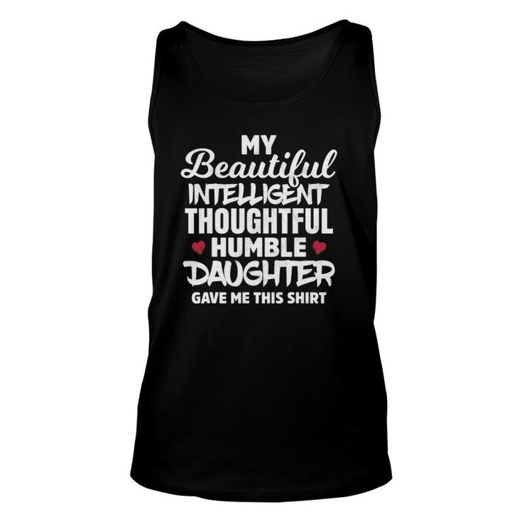 My Beautiful Intelligent Thoughtful Humble Daughter Gave Me Unisex Tank Top