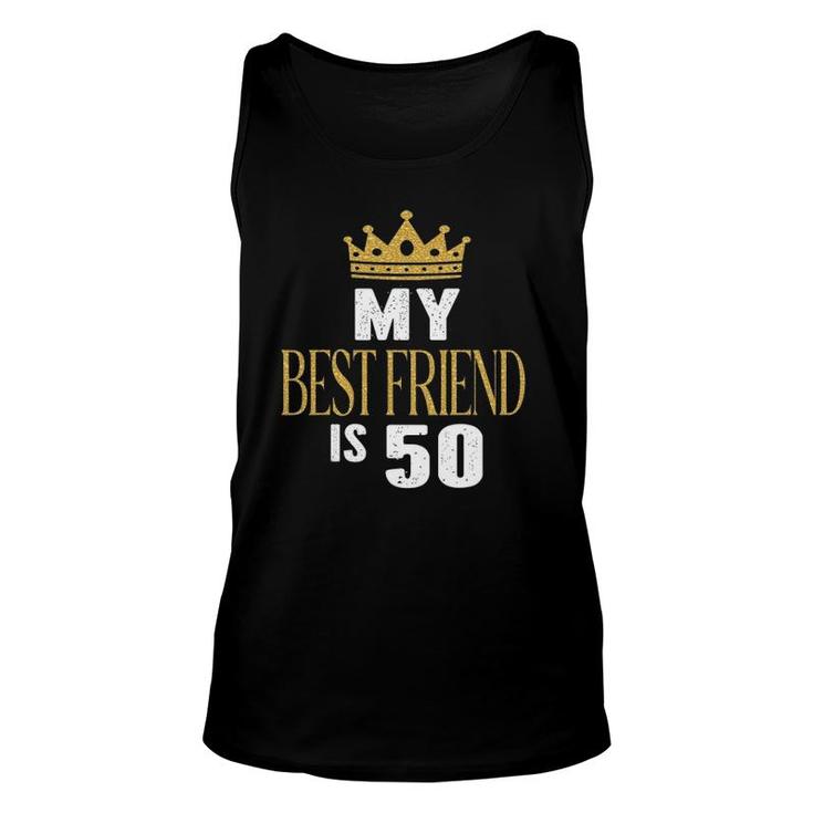 My Best Friend Is 50 Years Old 50Th Birthday Party Matching Unisex Tank Top