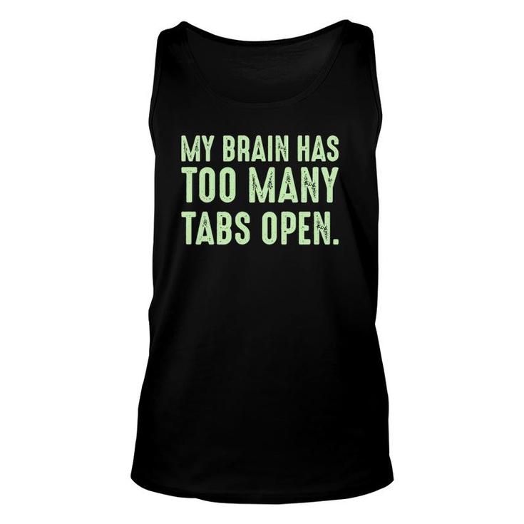My Brain Has Too Many Tabs Open Funny Humor Sarcastic Unisex Tank Top