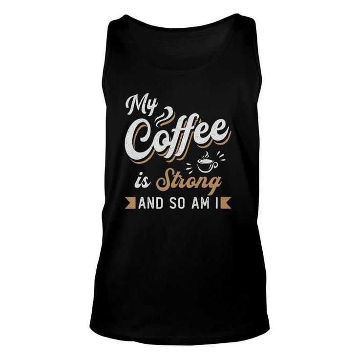My Coffee Is Strong Anxiety Awareness Raise Mental Health Unisex Tank Top