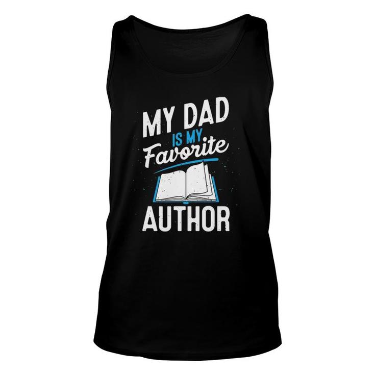 My Dad Is My Favorite Author Outfit Book Writer Gift Unisex Tank Top