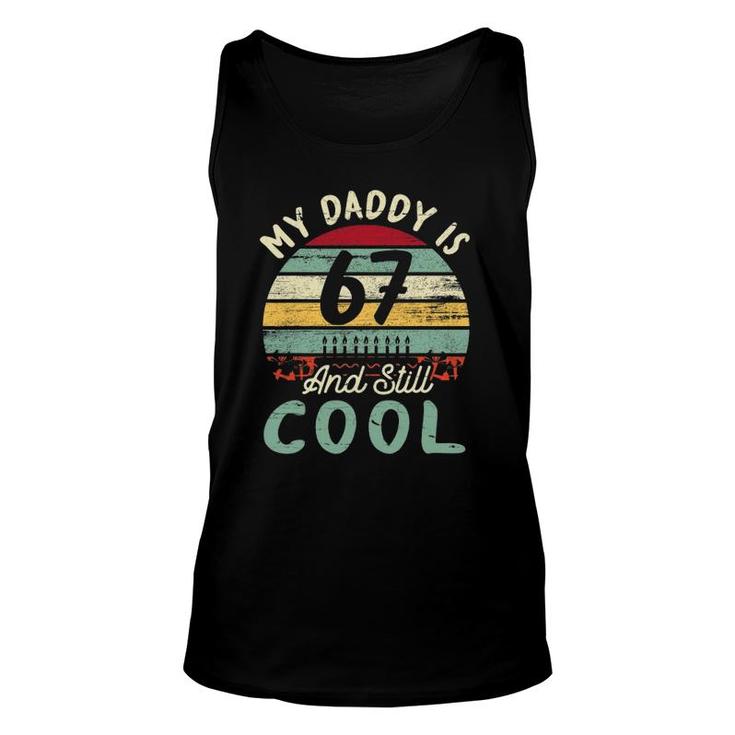 My Daddy Is 67 Years Old & Still Cool Happy Birthday Father Unisex Tank Top