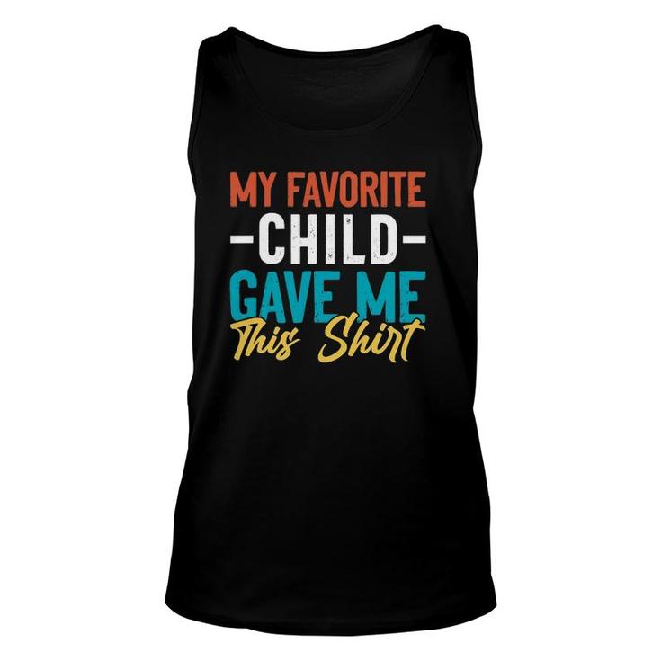 My Favorite Child Gave Me This  Gift For Parent Mom Dad Unisex Tank Top