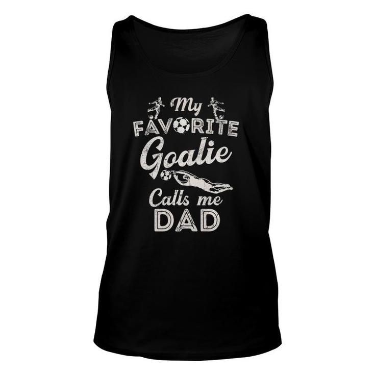 My Favorite Goalie Calls Me Dad  Soccer Fathers Day Unisex Tank Top