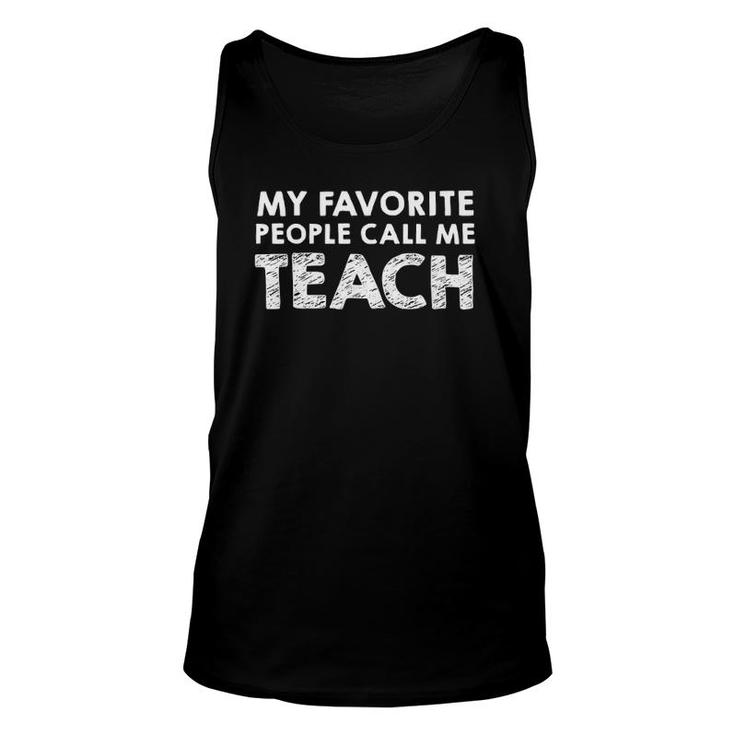 My Favorite People Call Me Teach Funny Teacher Unisex Tank Top