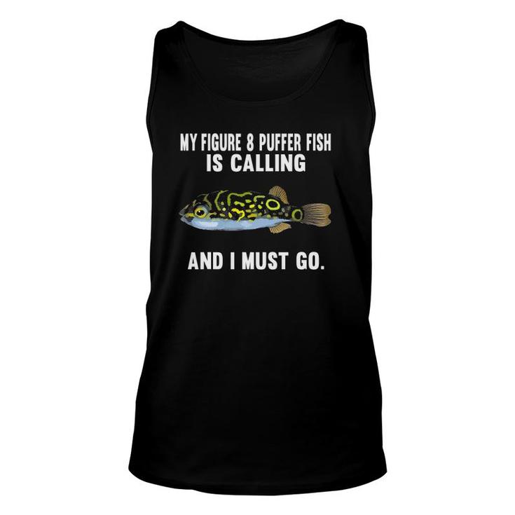 My Figure 8 Puffer Fish Is Calling And I Must Go Funny Fish Unisex Tank Top