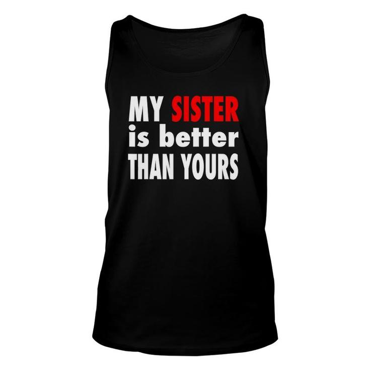 My Sister Is Better Than Yours Best Sister Ever Unisex Tank Top