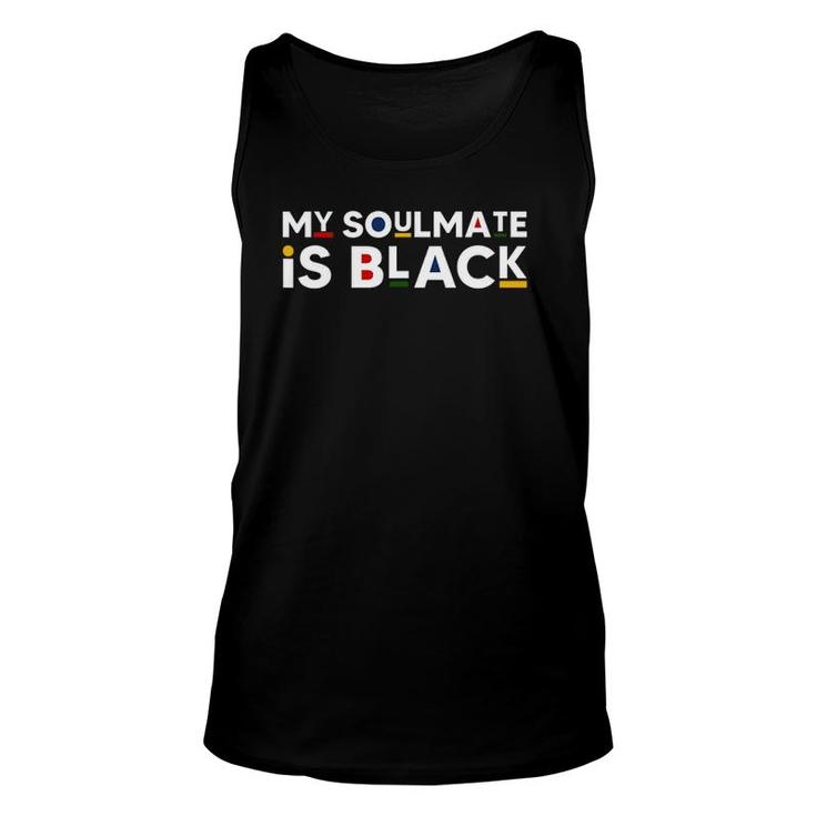 My Soulmate Is Black African American Style Melanin Quote Unisex Tank Top