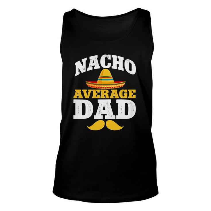 Nacho Average Dad Mexican Daddy Cinco De Mayo Father Fiesta Unisex Tank Top